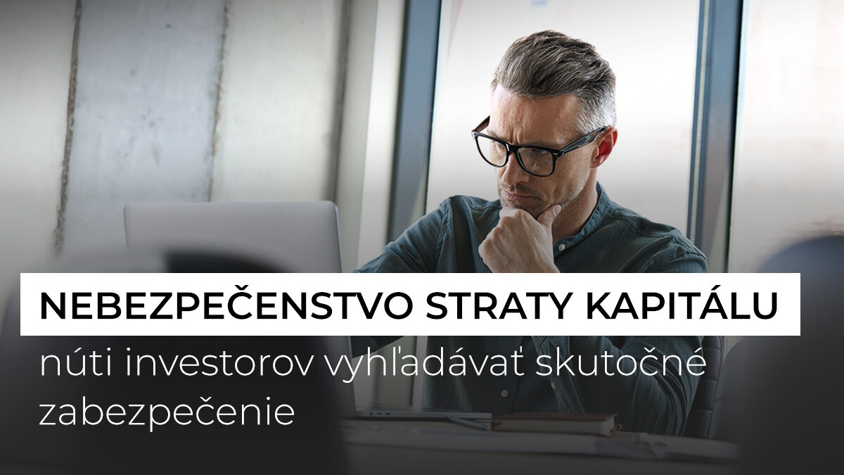 Nebezpecenstvo straty kapitalu nuti investorov hladat skutocne zabezpecenie